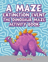 A Maze Extinction Event | The Dinosaur Maze Activity Book | Jupiter Kids | Buch