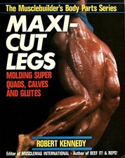 MAXI-CUT LEGS (MUSCLEBUILDER'S BODY PARTS SERIES) By Robert Kennedy *Excellent*