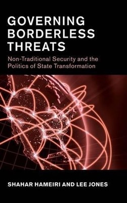 Governing Borderless Threats: Non-Traditional Security and the Politics of State