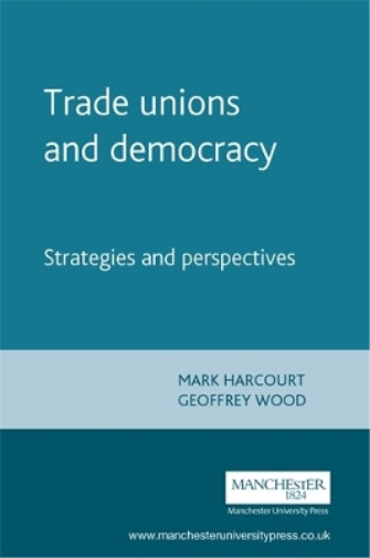 Mark Harcourt Trade Unions and Democracy (Hardback)