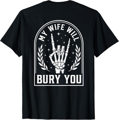 My Wife Will Bury You Skeleton Hand Heavy Metal Husband T-Shirt unisex T-Shirt