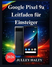 Google Pixel 9a Leitfaden fr Einsteiger: Ein praktischer Leitfaden zur Einrichtu
