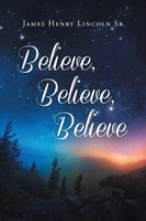 Believe, Believe, Believe James Henry Sr. Lincoln Taschenbuch Englisch 2024