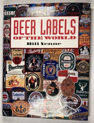 BEER LABELS OF THE WORLD. Bill Yenne. HC/DJ. Excellent Condition.