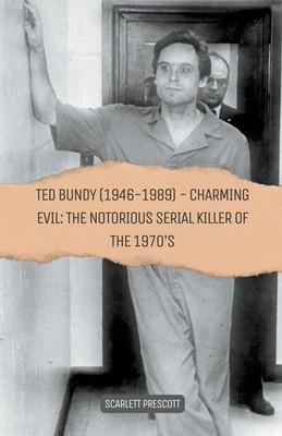 Ted Bundy (1946-1989) - Charming Evil The Notorious Serial Killer of the 1970s