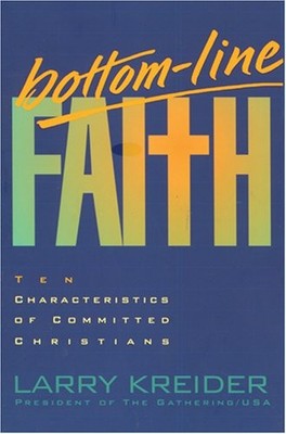 BOTTOM-LINE FAITH: TEN CHARACTERISTICS OF COMMITTED By Larry Kreider & VG
