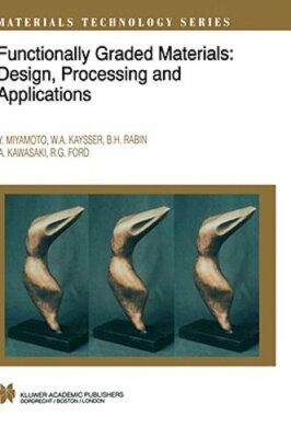 Functionally Graded Materials: Design, Processing and Applications by Y Miyamoto