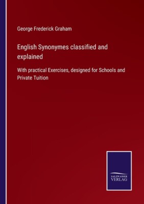 English Synonymes Classified And Explained: With Practical Exercises, Desig...