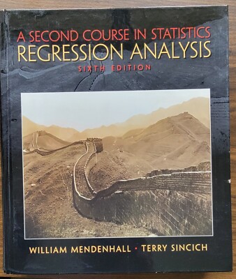 Second Course in Statistics : Regression Analysis by W. Mendenhall/ TL. Sincich