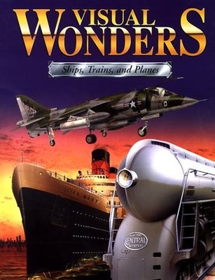 VISUAL WONDERS: SHIPS, TRAINS, AND PLANES By Richard Humble & Julian Holland NEW