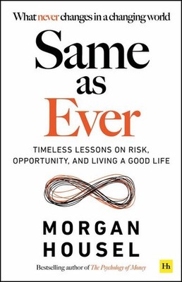 Same as Ever Timeless Lessons on Risk, Opportunity and Living a Good Life