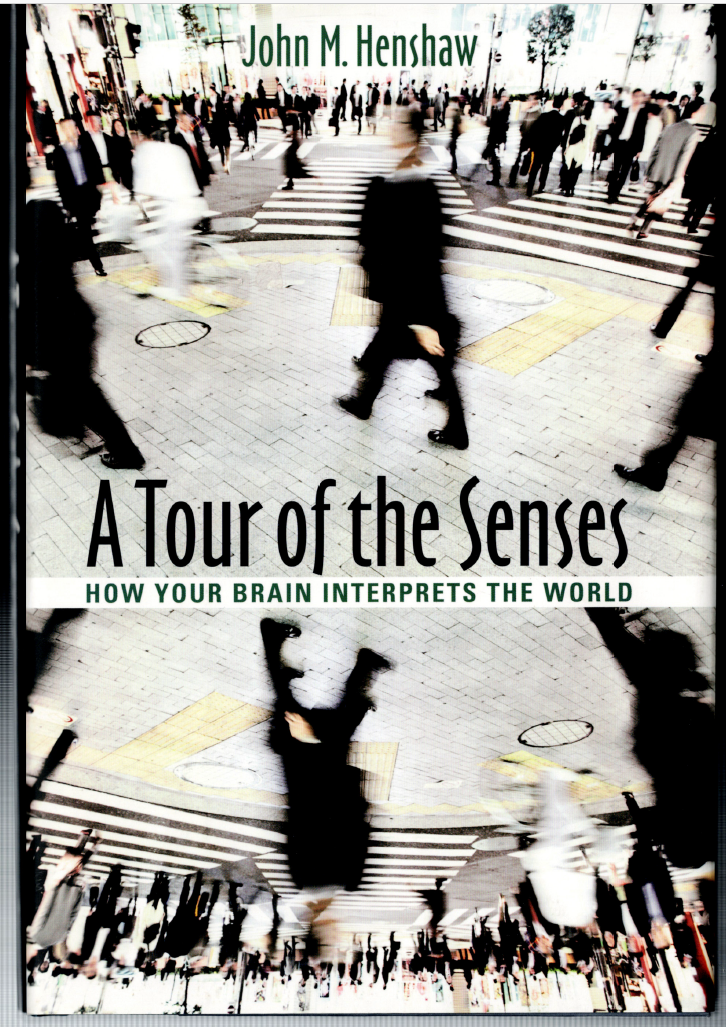 A Tour of the Senses - How Your Brain Interprets the World ; by John Henshaw