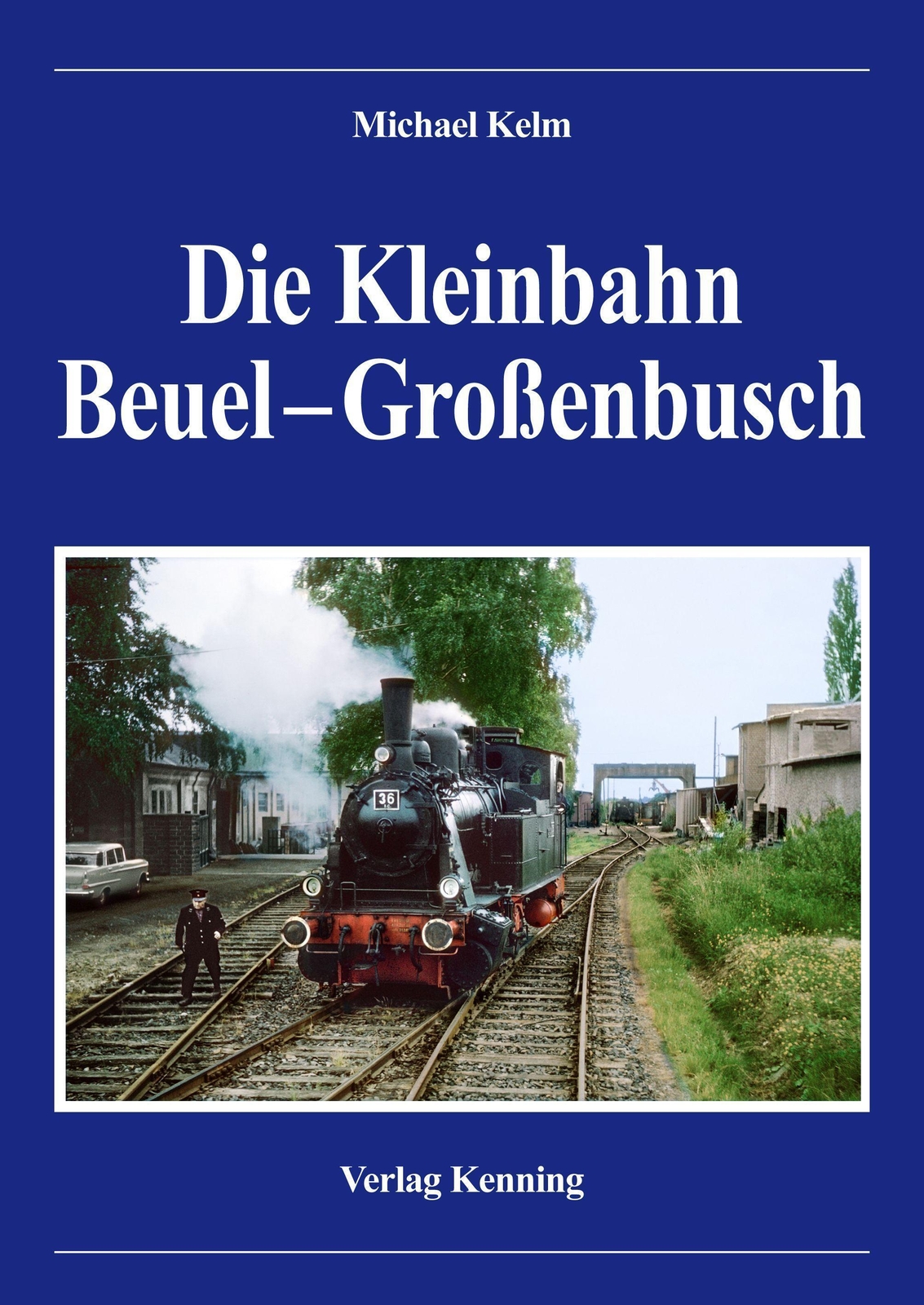 Thumbnail - Die Kleinbahn Beuel - Großenbusch | Kelm Michael | Buch | Deutsch |