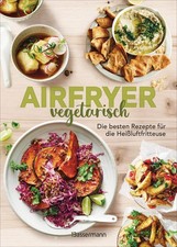 Airfryer vegetarisch - Die besten Rezepte fü...