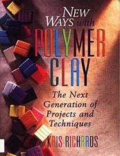 New Ways with Polymer Clay : The Next Generation of Projects and