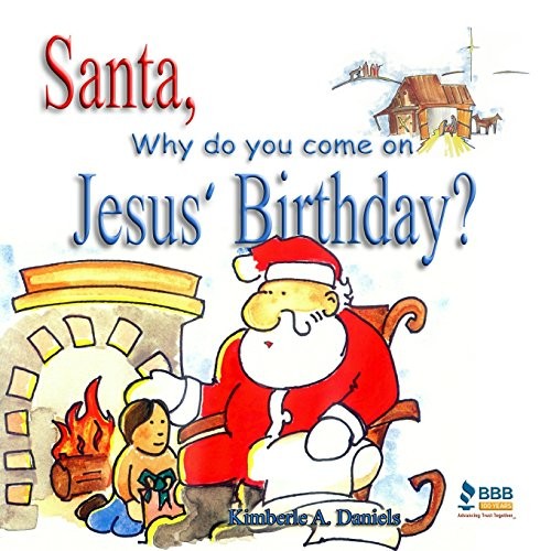 SANTA, WHY DO YOU COME ON JESUS' BIRTHDAY By Kimberle A. Daniels **BRAND NEW**
