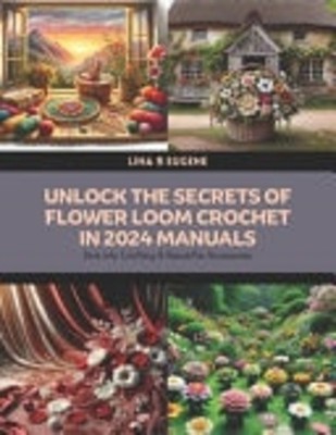 Unlock the Secrets of Flower Loom Crochet in 2024 Manua -  NEW LINA R. EUGENE