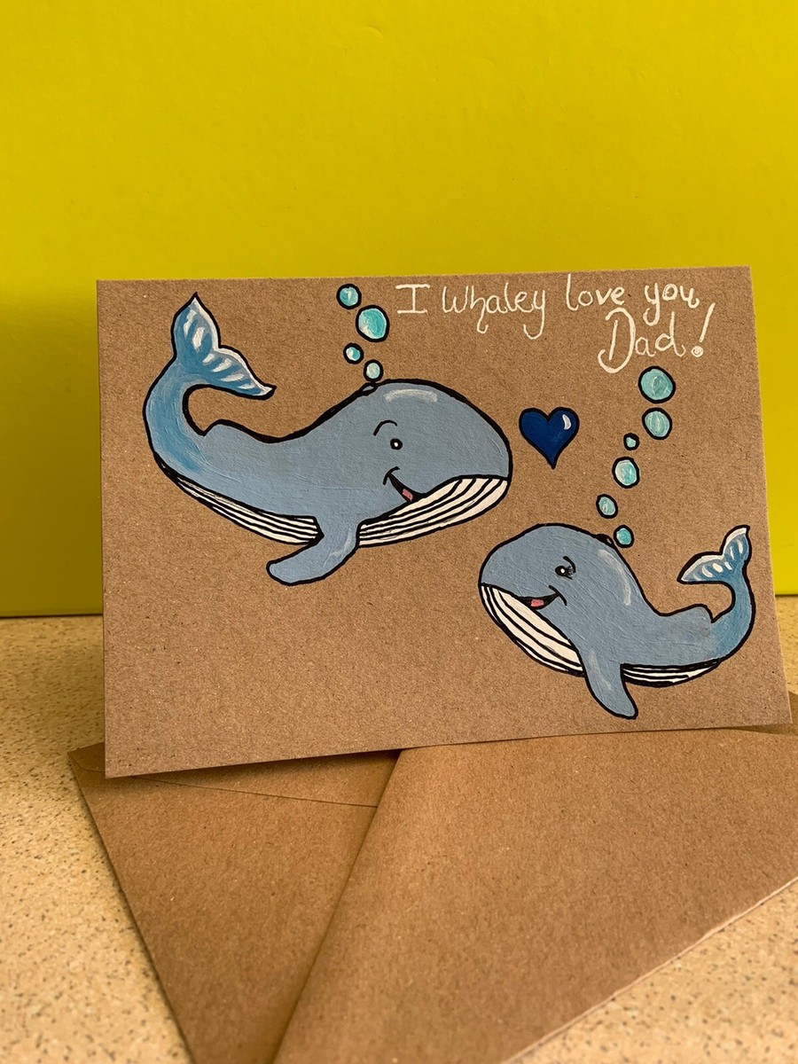Dads Birthday Card I Whaley Love You Dad Handmade Hand Painted