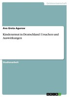 Kinderarmut In Deutschland. Ursachen Und Auswirkungen Ava Greta Agurew Buch 2022