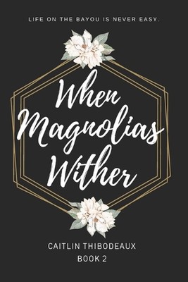 When Magnolias Wither by Caitlin D. Thibodeaux Paperback Book