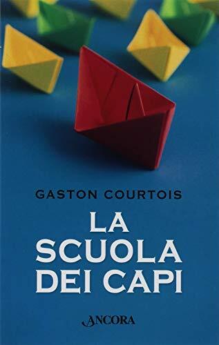 9788851420383 La scuola dei capi - Gaston Courtois,B. Stefenelli