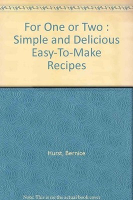 For One or Two : Simple and Delicious Easy-To-Make Recipes,Berni