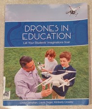 Drones in Education : Let Your Students' Imagination Soar by Chris Carnahan...