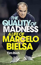 The Quality of Madness: A Life of Marcelo Bielsa by Rich, Tim Book The Fast Free