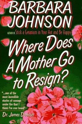 Where Does a Mother Go to Resign? by Barbara Johnson (1979, Trade Paperback)