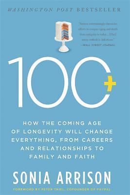 100 Plus: How the Coming Age of Longevity Will Change Everything, from...