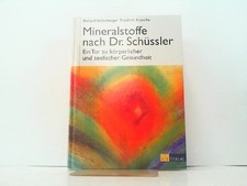 Mineralstoffe nach Dr. Schüssler. Ein Tor zu körperlicher und seelischer Gesundh