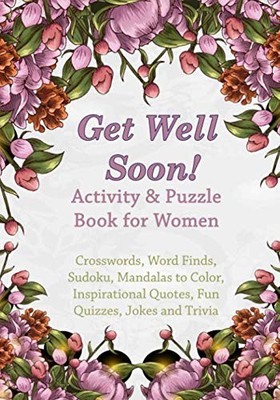 Get Well Soon! Activity & Puzzle Book for Women: Crosswords, Word Finds, Man...