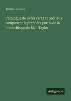 Catalogue De Livres Rares Et PréCieux Composant La PremièRe Partie De La Bibliot