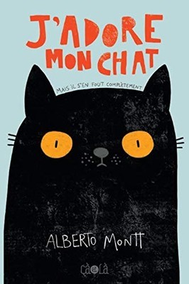J adore mon chat: (mais il s en fout complètement) by Montt, Alberto Book The