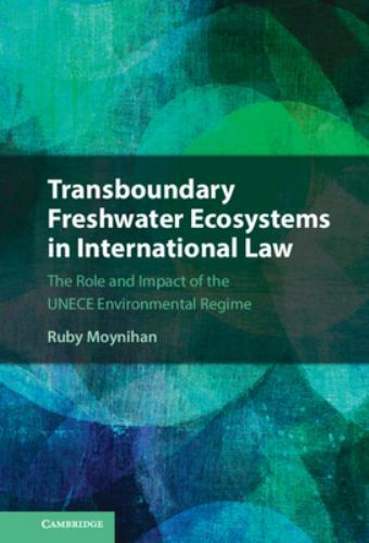 Transboundary Freshwater Ecosystems in International Law : The Role and ...
