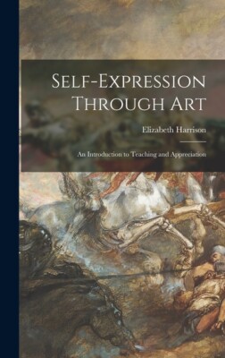 Self-Expression Through Art; An Introduction To Teaching And Appreciation