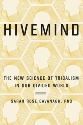 Hivemind : The New Science of Tribalism in Our Divided World by Sarah Rose...