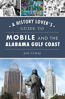 NEW The History Press A History Lover's Guide to Mobile and the Alabama Gulf Coa