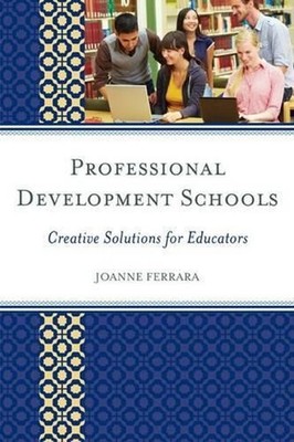 Professional Development Schools: Creative Solutions for Educators by JoAnne Fer
