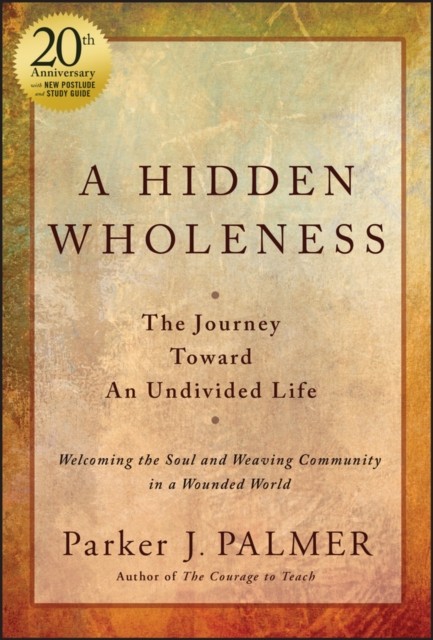 A Hidden Wholeness by Parker J.  Palmer (Hardback Book)