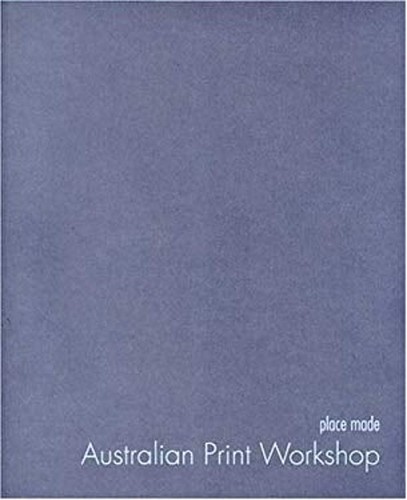 Place Made : Australian Print Workshop by Anne Virgo (2004, Trade ...
