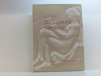 Begegnungen mit Aphrodite. Eine psychologishe Studie zur Genetik des Schönen. Kr