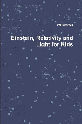 Einstein, Relativity and Light for Kids by William Wu (English) Paperback Book