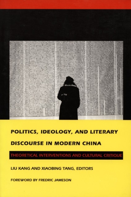 Politics Ideology and Literary Discourse in Modern China by Kang Liu PAPERBACK
