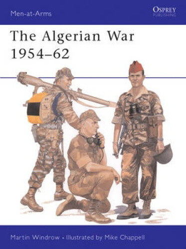 The Algerian War, 1954-62 (Men-at-arms) by Martin Windrow [Paperback, 48 pages]