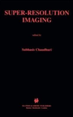 Super-Resolution Imaging (The Springer International Series in Engineering and 