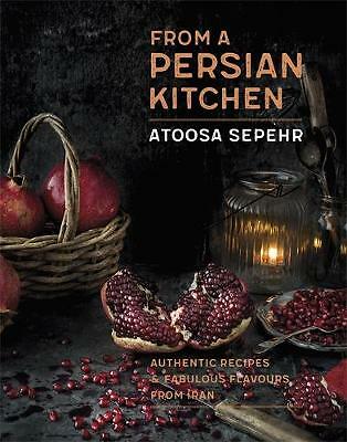 From a Persian Kitchen: Authentic recipes and fabulous flavours from Iran by...