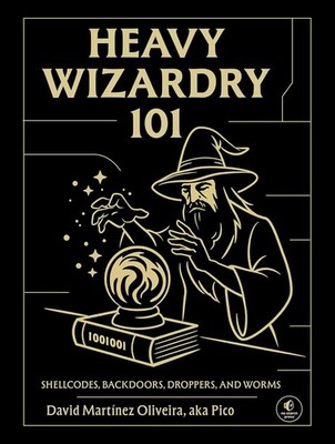Heavy Wizardry 101: Shellcodes, Backdoors, Droppers, and Worms Hardcover