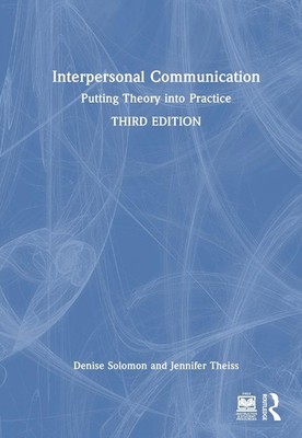 Interpersonal Communication: Putting Theory into Practice by Denise Solomon Hard
