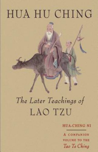 Hua Hu Ching: The Later Teachings of Lao Ts- paperback, 1570620792, Hua Ching Ni